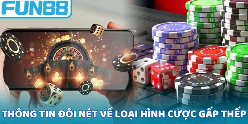 Thông tin đôi nét về loại hình cược gấp thếp