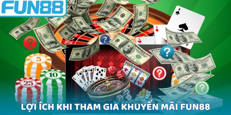 Lợi ích vượt bậc khi tham gia khuyến mãi FUN88