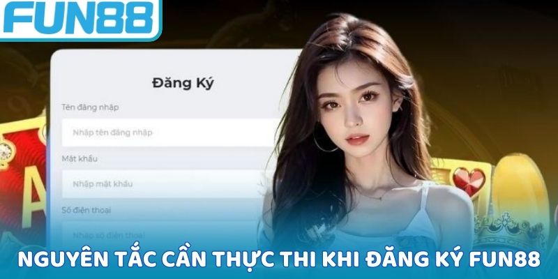 Nguyên tắc cần chấp thuận khi đăng ký FUN88